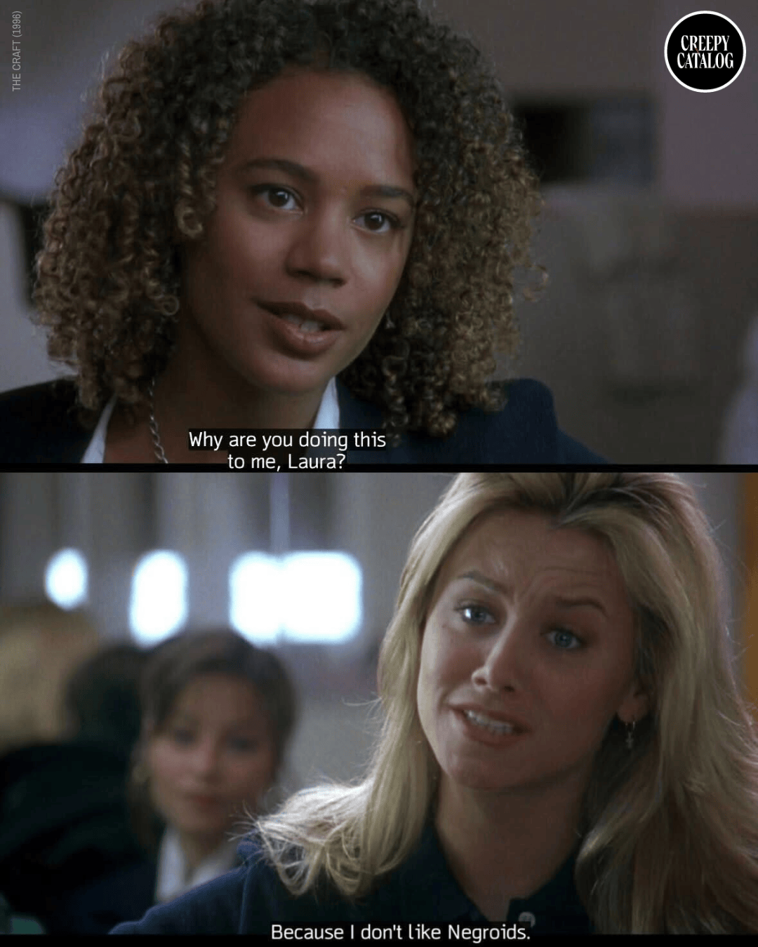 Two-panel movie still: top shows a young Black woman with curly hair asking 'Why are you doing this to me, Laura?'; bottom shows a blonde girl smiling and answering 'Because I don't like Negroids.'